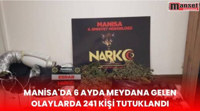 Manisa’da 6 ayda meydana gelen olaylarda 241 kişi tutuklandı