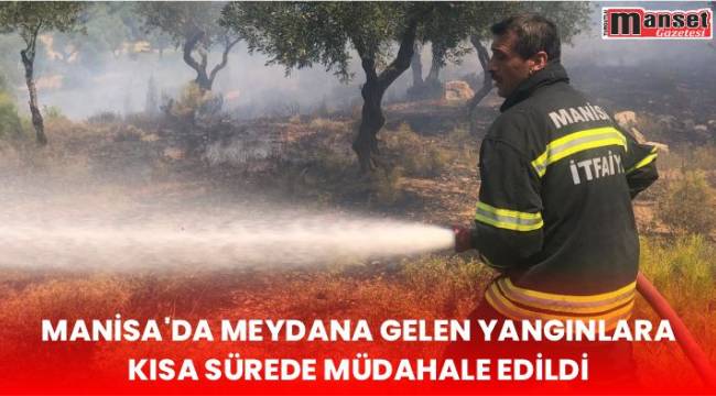 Manisa’da meydana gelen yangınlara kısa sürede müdahale edildi