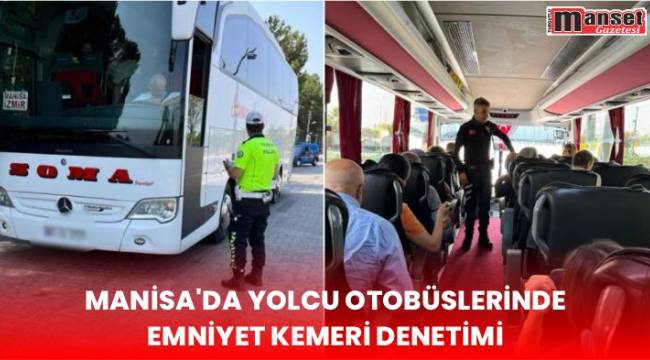 Manisa’da Yolcu Otobüslerinde Emniyet Kemeri Denetimi