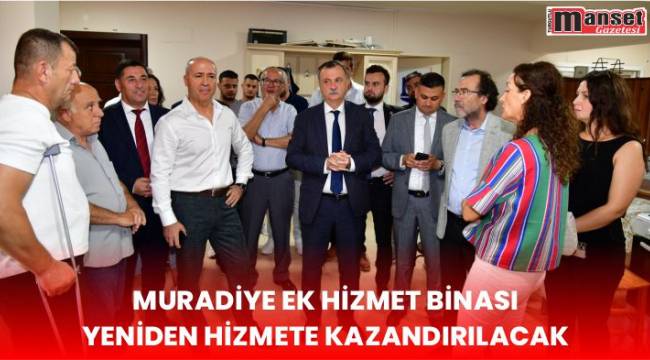 Muradiye Ek Hizmet Binası Yeniden Hizmete Kazandırılacak  