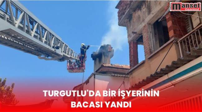 Turgutlu’da Bir İşyerinin Bacası Yandı