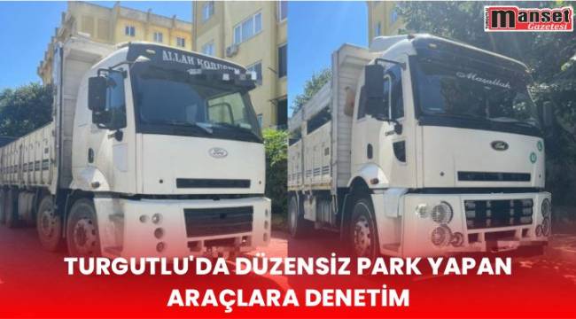 Turgutlu’da Düzensiz Park Yapan Araçlara Denetim