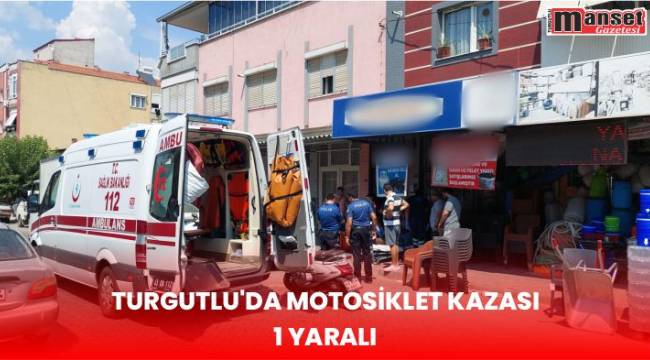 Turgutlu’da Motosiklet Kazası, 1 Yaralı