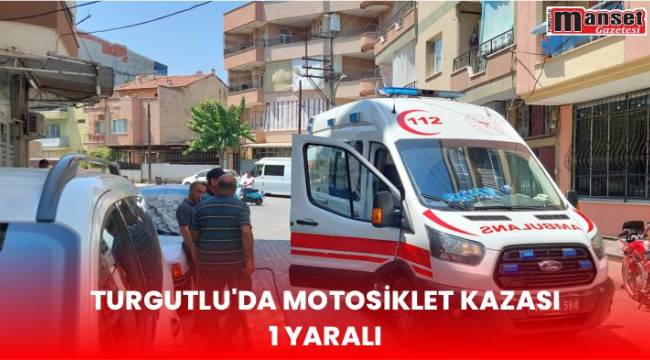 Turgutlu’da Motosiklet Kazası, 1 Yaralı