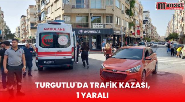 Turgutlu’da Trafik Kazası, 1 Yaralı