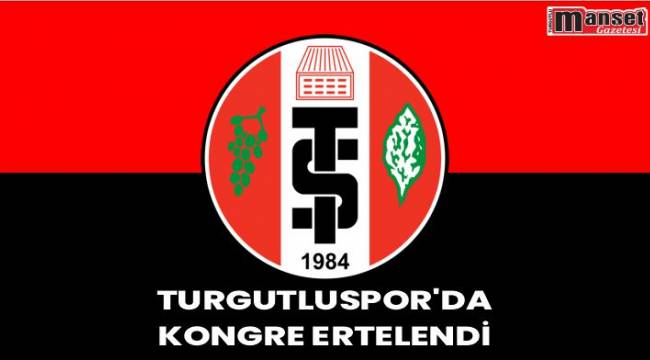 Turgutluspor’da Kongre Ertelendi