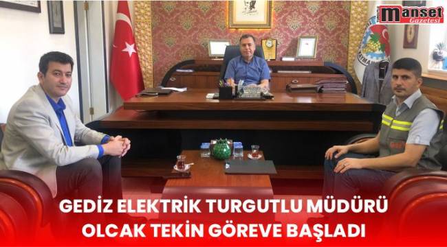 Gediz Elektrik Turgutlu Müdürü Olcay Tekin Göreve Başladı