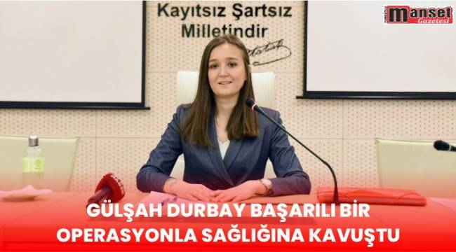 Gülşah Durbay Başarılı Bir Operasyonla Sağlığına Kavuştu