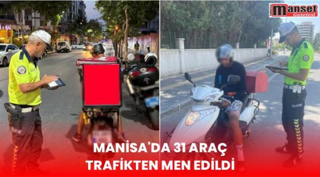 Manisa’da 31 araç trafikten men edildi