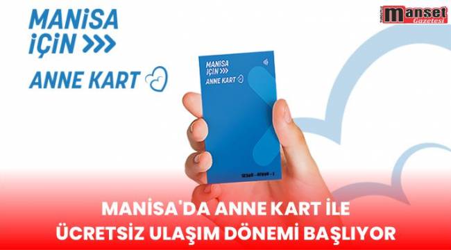 Manisa’da Anne Kart İle Ücretsiz Ulaşım Dönemi Başlıyor