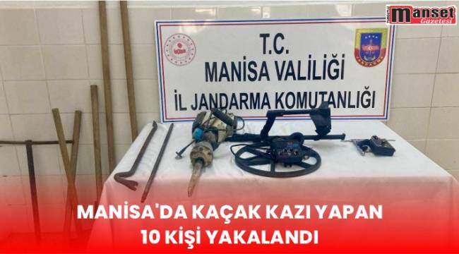 Manisa’da Kaçak Kazı Yapan 10 Kişi Yakalandı