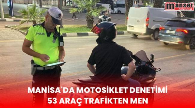 Manisa’da motosiklet denetimi, 53 araç trafikten men