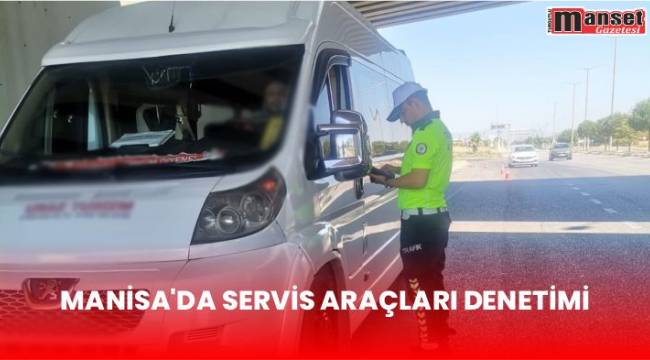 Manisa’da Servis Araçları Denetimi