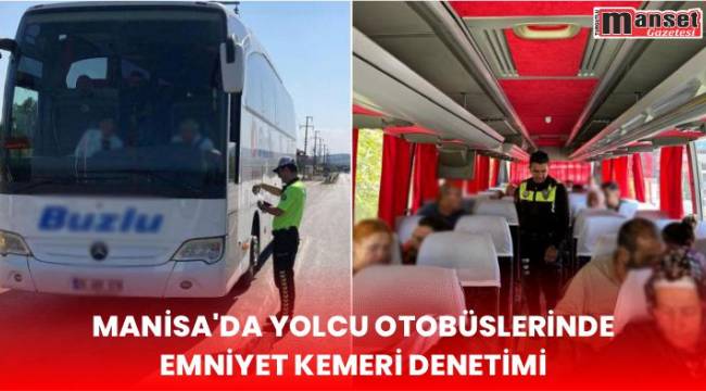 Manisa’da Yolcu Otobüslerinde Emniyet Kemeri Denetimi