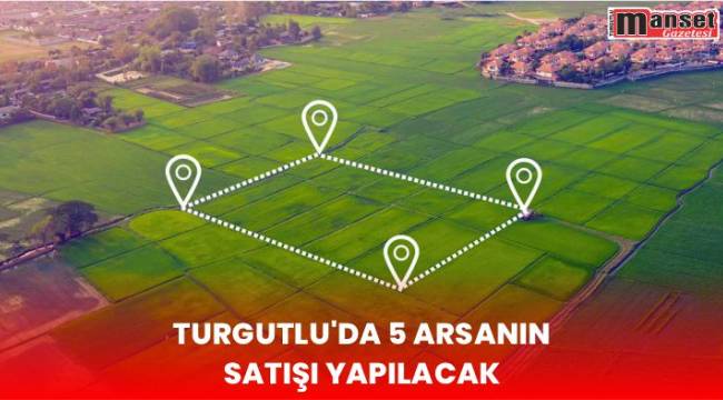 Turgutlu’da 5 arsanın satışı yapılacak