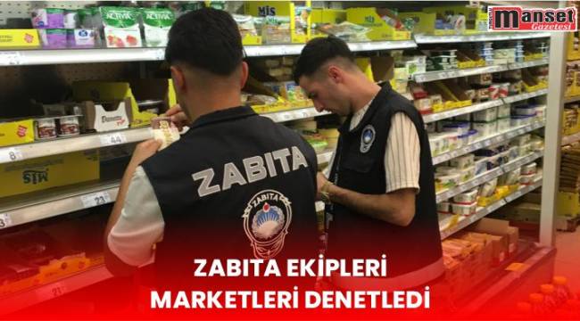 zabıta ekipleri marketleri denetledi