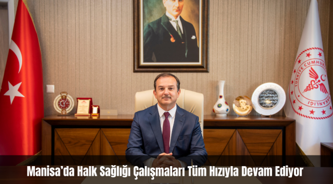 Manisa'da Halk Sağlığı Çalışmaları Tüm Hızıyla Devam Ediyor 