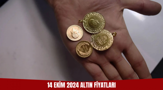 14 EKİM 2024 ALTIN FİYATLARI