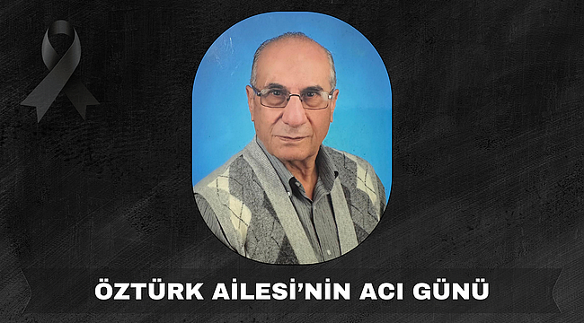 ÖZTÜRK AİLESİ'NİN ACI GÜNÜ