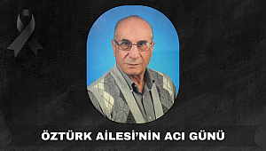 ÖZTÜRK AİLESİ'NN ACI GÜNÜ