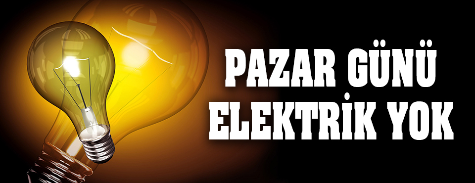 Pazar Günü Elektrik Yok!