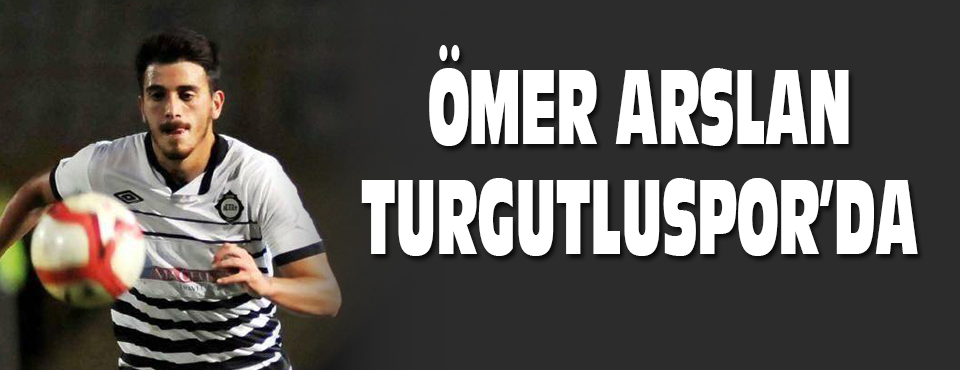 ömer Arslan Turgutluspor'da