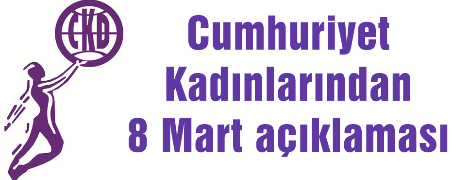 Ckd' Den 8 Mart Açıklaması